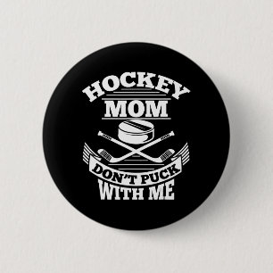 Hockey Mom Don't Puck With Me Fun Ice Hockey Mothe Button