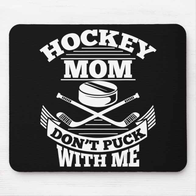Hockey Mom Don't Puck With Me Fun Ice Hockey Mothe Mouse Pad (Front)