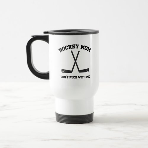 Hockey mom dont puck with me funny pun quote travel mug