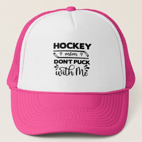 Hockey Mom Dont Puck With Me Trucker Hat