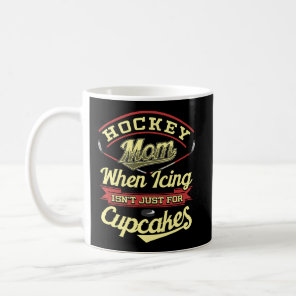 Hockey Mom Funny Saying When Icing Isn'T Just For  Coffee Mug