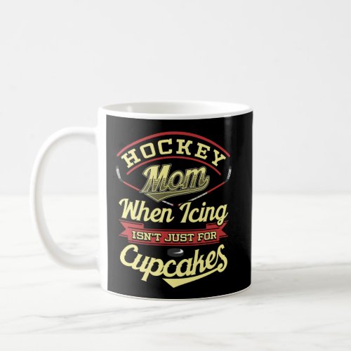 Hockey Mom Funny Saying When Icing IsnT Just For  Coffee Mug