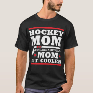 Hockey Mom Like a Regular Mom But Cooler T-Shirt