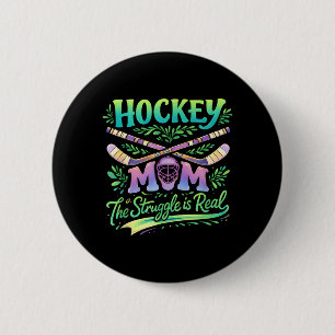 Hockey Mom The Struggle Is Real Team Spirit Parent Button