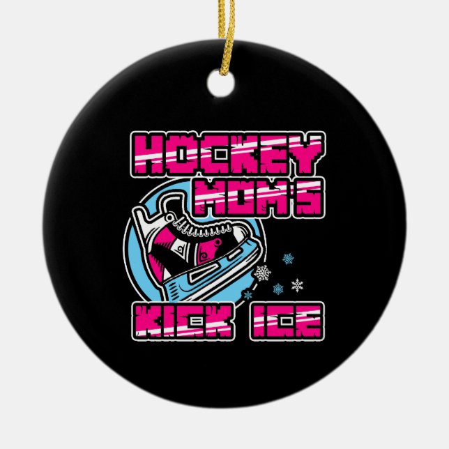 Hockey Moms Kick Ice Ceramic Ornament (Front)