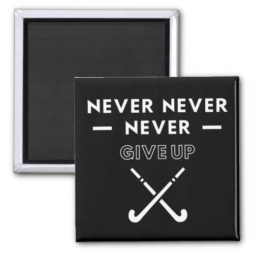 Hockey Never never never give up Magnet