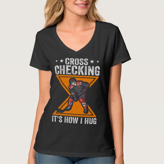 Hockey Player Cross Checking It s How I Hug T-Shirt (Front)