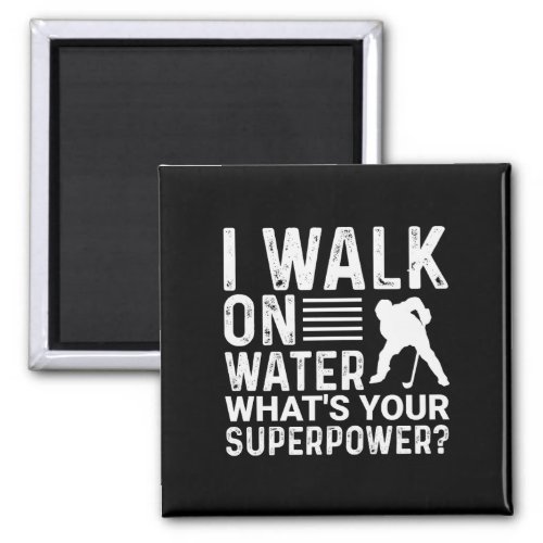 Hockey Player I Walk on Water Magnet