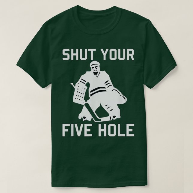 Hockey Player SHUT YOUR FIVE HOLE Funny Love Hocke T-Shirt (Design Front)