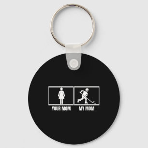 Hockey Player Your Mom My Mom Daughter Son Funny I Keychain