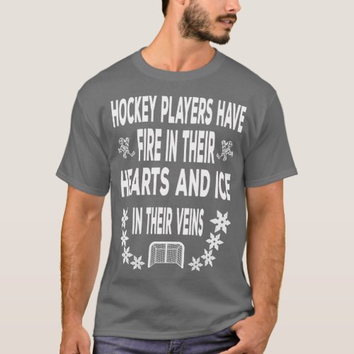Hockey Players Have Fire In Their Hearts And Ice I T_Shirt
