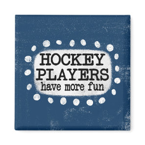 Hockey Players Have More Fun Refrigerator Magnet