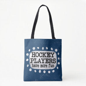 Hockey Players Have More Fun Tote Bag