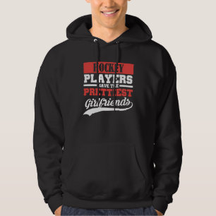 Hockey players have the prettiest girlfriends hoodie
