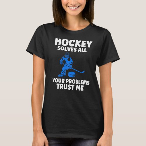 Hockey Solves All Your Problems Winter Sport  T_Shirt