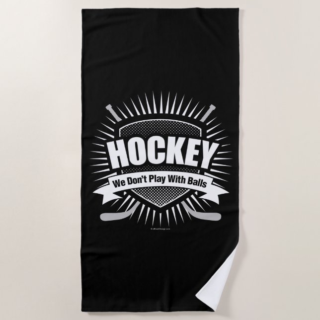 Hockey: We Don't Play With Balls Beach Towel (Front)