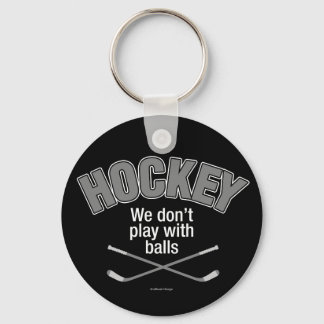 HOCKEY: We Don't Play With Balls Keychain
