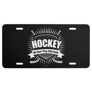 Hockey: We Don't Play With Balls License Plate