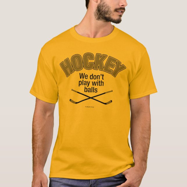 HOCKEY: We Don't Play With Balls T-Shirt (Front)