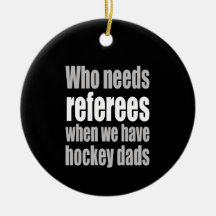 Hockey Who Needs Referees When We Have Hockey Dads