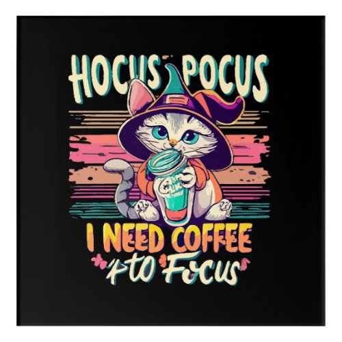 Hocus Focus _ I need coffee to focus Acrylic Print