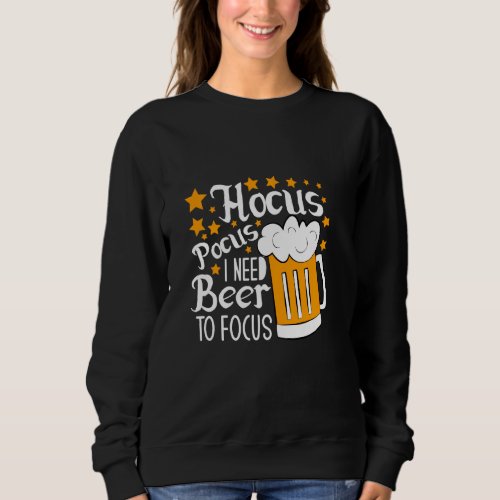 Hocus Pocus I Need Beer To Focus  Halloween Sweatshirt