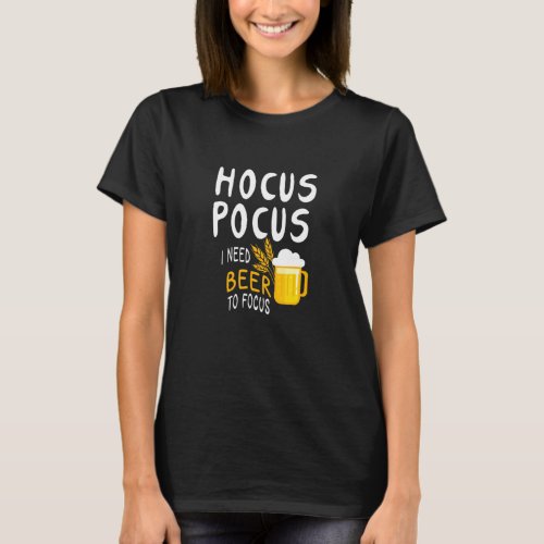 Hocus Pocus I Need Beer To Focus Halloween Witch T_Shirt