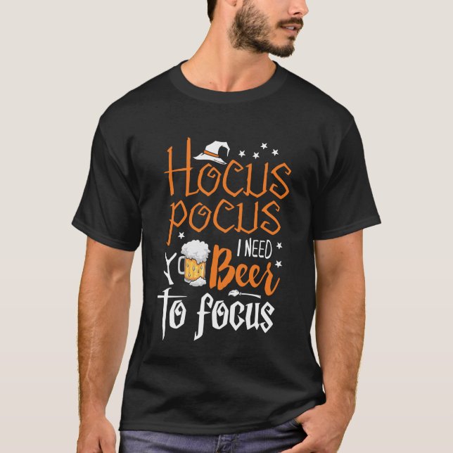 Hocus Pocus I Need Beer To Focus T-Shirt (Front)