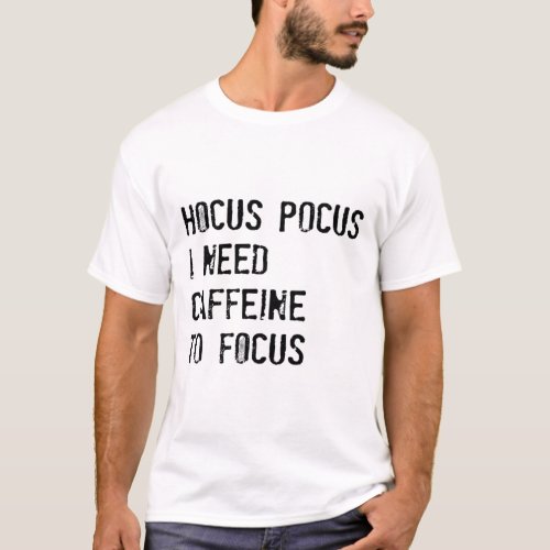 Hocus Pocus I Need Caffeine To Focus T Shirt 