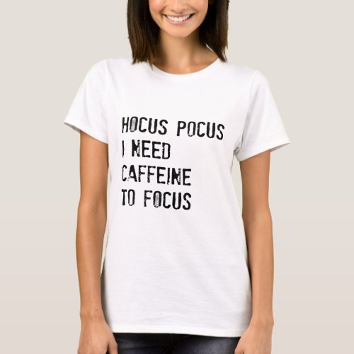 Hocus Pocus I Need Caffeine To Focus T Shirt 