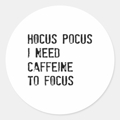Hocus Pocus I Need Caffeine To Focus T Shirt  Classic Round Sticker