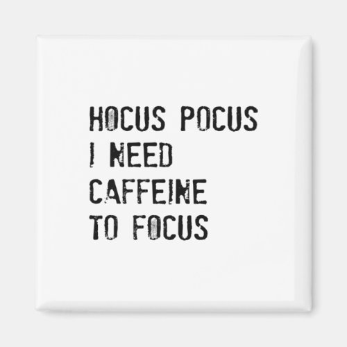 Hocus Pocus I Need Caffeine To Focus T Shirt  Magnet