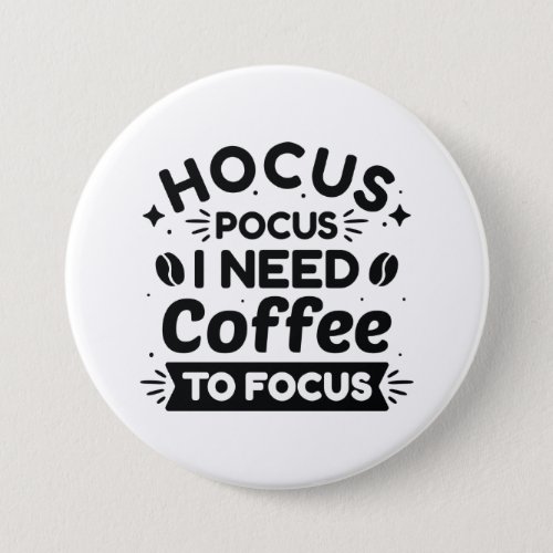 Hocus Pocus I Need Coffee To Focus Button
