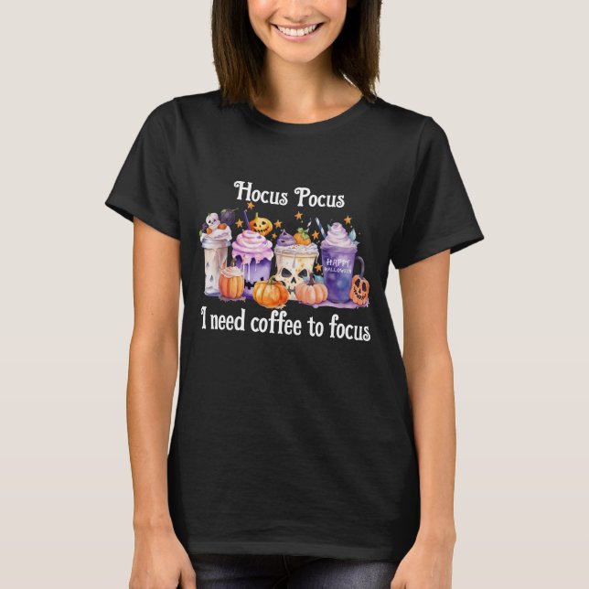 Hocus Pocus I need Coffee To Focus Funny Halloween T-Shirt (Front)