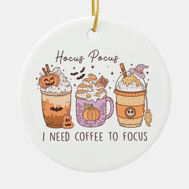Hocus Pocus I Need Coffee to Focus Halloween  Ceramic Ornament (Front)