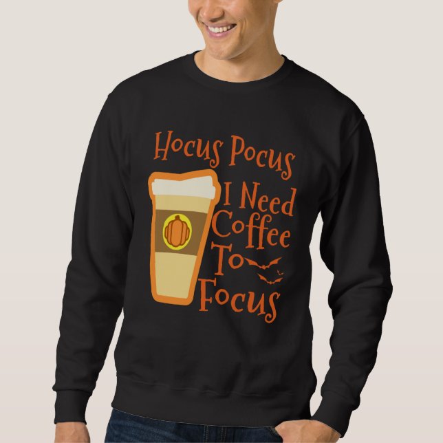 Hocus Pocus I Need Coffee to Focus Halloween Coffe Sweatshirt (Front)