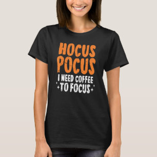 Hocus Pocus I Need Coffee To Focus Halloween Paro T-Shirt