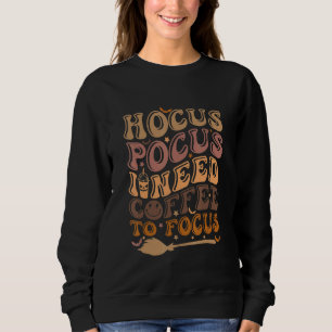Hocus Pocus I Need Coffee to Focus Halloween Teach Sweatshirt