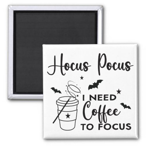 Hocus Pocus I Need Coffee to Focus Magnet