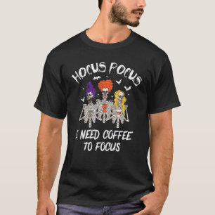 Hocus Pocus I Need Coffee to Focus Skeleton Teache T-Shirt