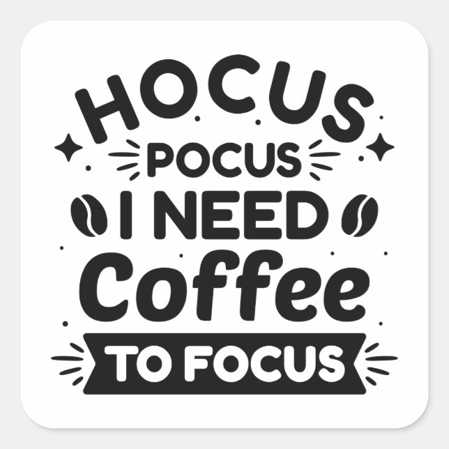 Hocus Pocus I Need Coffee To Focus Square Sticker (Front)