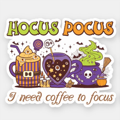 Hocus Pocus _ I Need Coffee To Focus Sticker