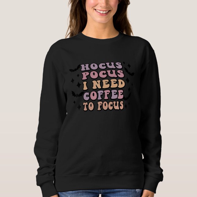 Hocus Pocus I Need Coffee To Focus Sweatshirt (Front)