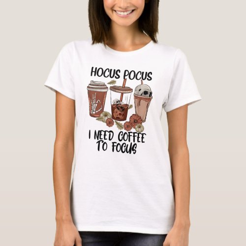 Hocus Pocus I Need Coffee To Focus  T_Shirt