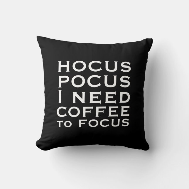 Hocus POCUS I need COFFEE to Focus Throw Pillow (Front)