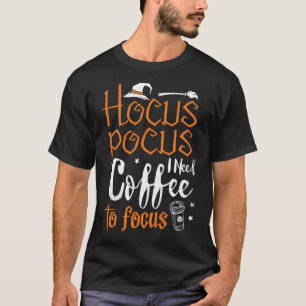 Hocus Pocus I Need Coffee To Focus Witch Fun Hallo T-Shirt