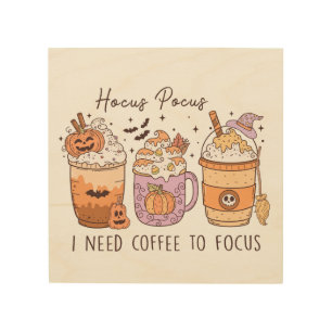 "Hocus Pocus I need coffee to focus" Wood Wall Art