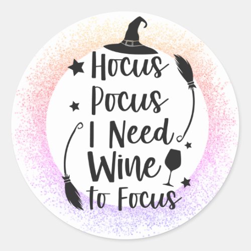 Hocus Pocus I Need I wine to Focus Classic Round Sticker