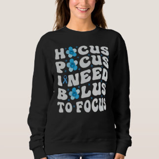 Hocus Pocus I Need Insulin To Focus - Diabetes Sweatshirt