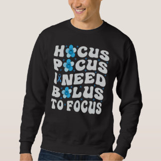 Hocus Pocus I Need Insulin To Focus - Diabetes Sweatshirt
